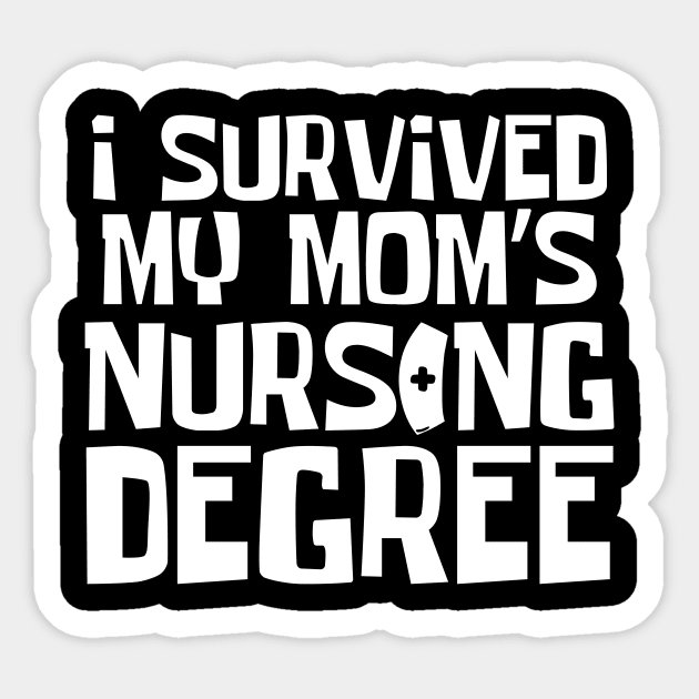 I Survived My Mom's Nursing Degree Sticker by The WYLD Tribe